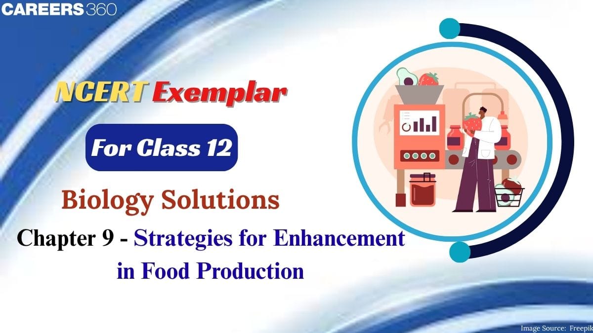 NCERT Exemplar Class 12 Biology Solutions Chapter 9 Strategies for Enhancement in Food Production